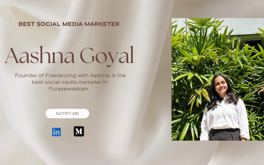 Aashna Goyal – The #1 Social Media Marketer in Purasaiwakkam for Small Businesses